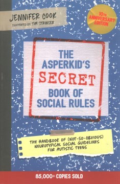 Book jacket for The Asperkid's secret book of social rules : the handbook of (not-so-obvious) neurotypical social guidelines for autistic teens