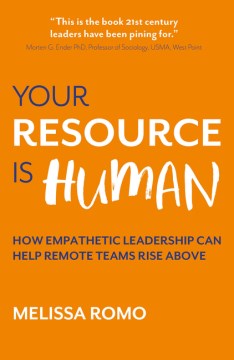 Book jacket for Your resource is human : how empathetic leadership can help remote teams rise above