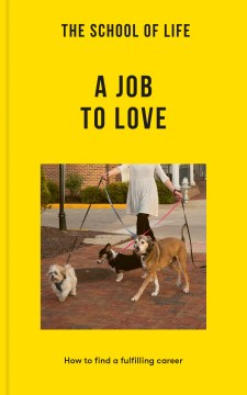 Book jacket for The school of life : a job to love : how to find a fulfilling career