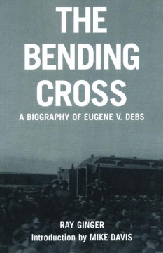 Cover art for The bending cross : a biography of Eugene Victor Debs