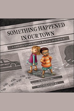 Cover art for Something Happened in Our Town : A Child's Story About Racial Injustice