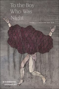 Book jacket for To the boy who was night : poems: selected and new
