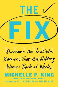 Cover art for The fix [electronic resource] : Overcome the invisible barriers that are holding women back at work.