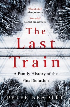 The Last Train : A Family History of the Final Solution