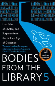 Bodies from the library. 5 : forgotten stories of mystery and suspense from the golden age of detection. 5 / selected and introduced by Tony Medawar.