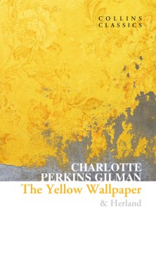 The yellow wallpaper & Herland / Charlotte Perkins Gilman.