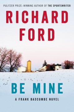 Be mine / A Frank Bascombe Novel