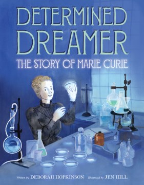 Determined Dreamer : The Story of Marie Curie