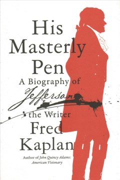His Masterly Pen: A Biography of Jefferson the Writer