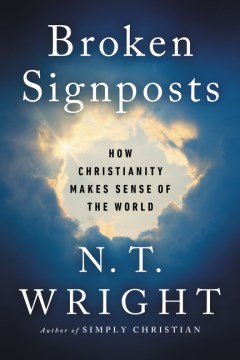 Broken Signposts : How Christianity Makes Sense of the World
