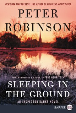 Sleeping in the ground : an Inspector Banks mystery/ Peter Robinson.