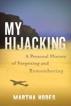 My Hijacking : A Personal History of Forgetting and Remembering
