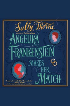 Angelika frankenstein makes her match [electronic resource] / Sally Thorne