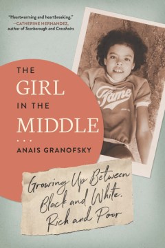 The Girl in the Middle : Growing Up Between Black and White, Rich and Poor