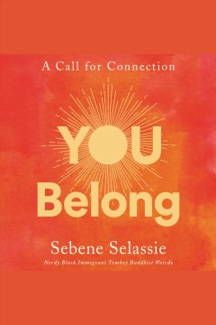 You belong [electronic resource] : a call for connection / Sebene Selassie