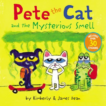 Pete the Cat and the mysterious smell / by Kimberly & James Dean.