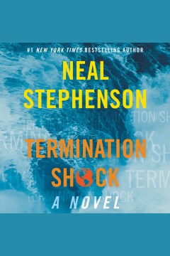 Termination shock [electronic resource] : a novel / Neal Stephenson.
