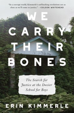 We Carry Their Bones : The Search for Justice at the Dozier School for Boys
