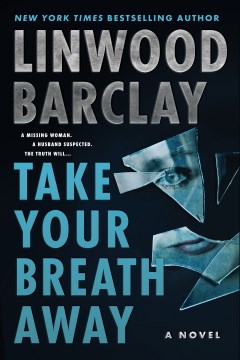 Take your breath away a novel / Linwood Barclay