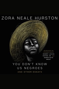 You don't know us negroes and other essays [electronic resource] / Zora Neale Hurston ; edited and with an introduction by Genevieve West and Henry Louis Gates Jr.