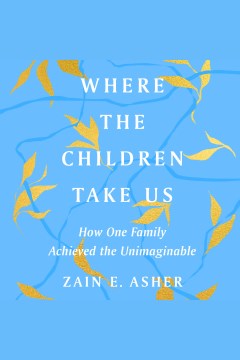 Where the children take us [electronic resource] / Zain E. Asher.