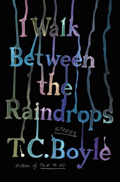I walk between the raindrops T.C. Boyle