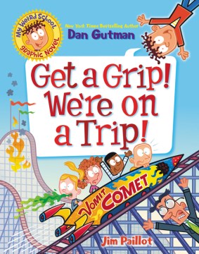 My Weird School Graphic Novel 2 : Get a Grip! We're on a Trip!