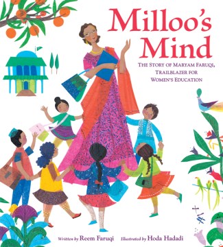 Milloo's mind : the story of Maryam Faruqi, trailblazer for women's education / written by Reem Faruqi ; illustrated by Hoda Hadadi.