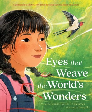 Eyes that weave the world's wonders / written by Joanna Ho with Liz Kleinrock ; illustrated by Dung Ho.