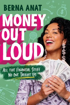 Money out loud : all the financial stuff no one taught us / Berna Anat.