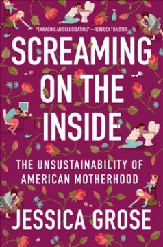 Screaming on the inside : the unsustainability of American motherhood