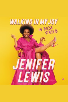 Walking in my joy [electronic resource] : stories from on my way to happy / Jenifer Lewis with Natalie Guerrero.
