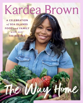 The Way Home : A Celebration of Sea Islands Food and Family With over 100 Recipes