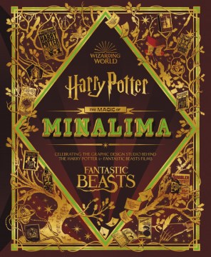 The magic of MinaLima : celebrating the graphic design studio behind the Harry Potter & Fantastic Beasts films / the stories of Miraphora Mina and Eduardo Lima told by Nell Denton ; book design by Studio MinaLima.