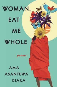 Woman, Eat Me Whole : Poems