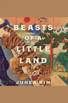 Beasts of a little land [electronic resource] : a novel / Juhea Kim.