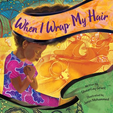 When I wrap my hair / written by Shauntay Grant ; illustrated by Jenin Mohammed.