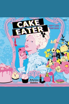 Cake eater [electronic resource] / Allyson Dahlin