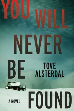 You will never be found : a novel / Tove Alsterdal ; English translation by Alice Menzies.