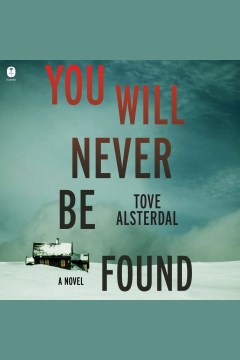 You will never be found [electronic resource] : a novel / Tove Alsterdal