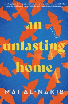 An unlasting home : a novel / Mai Al-Nakib.