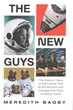 The new guys : the historic class of astronauts that broke barriers and changed the face of space travel