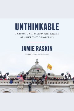 Unthinkable [electronic resource] : trauma, truth, and the trials of American democracy / Jamie Raskin.