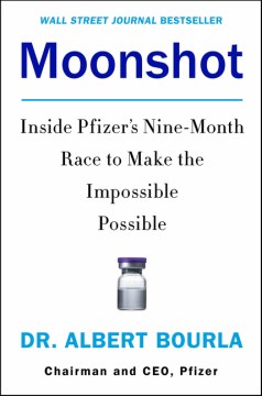Moonshot : Inside Pfizer's Nine-month Race to Make the Impossible Possible