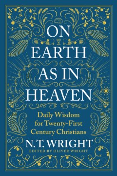 On earth as in heaven / Daily Wisdom for Twenty-first Century Christians