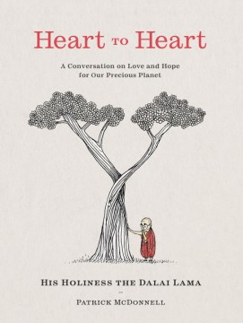 Heart to heart : a conversation on love and hope for our precious planet / words by His Holiness the Dalai Lama ; art by Patrick McDonnell.