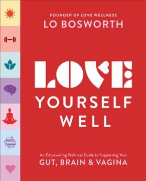 Love Yourself Well : An Empowering Wellness Guide to Supporting Your Gut, Brain & Vagina