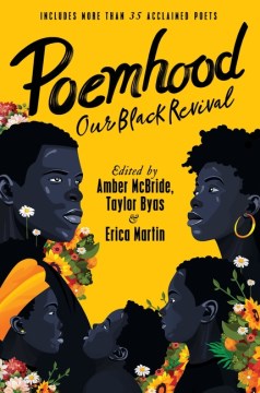 Poemhood : our Black revival : history, folklore & the Black experience : a young adult poetry anthology / edited by Amber McBride, Taylor Byas & Erica Martin.