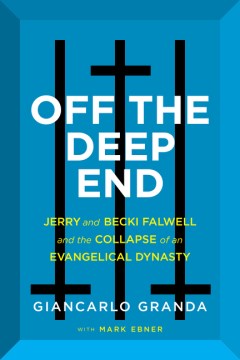 Off the Deep End : Jerry and Becki Falwell and the Collapse of an Evangelical Dynasty