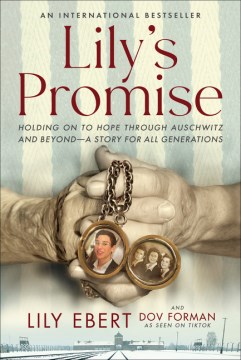Lily's promise : holding on to hope through Auschwitz and beyond--a story for all generations / Lily Ebert and Dov Forman.